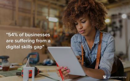 54% of businesses are suffering from a digital skills gap